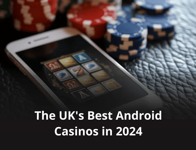 The UK's Best Android Casinos in 2024 The UK's Best Android Casinos in 2024