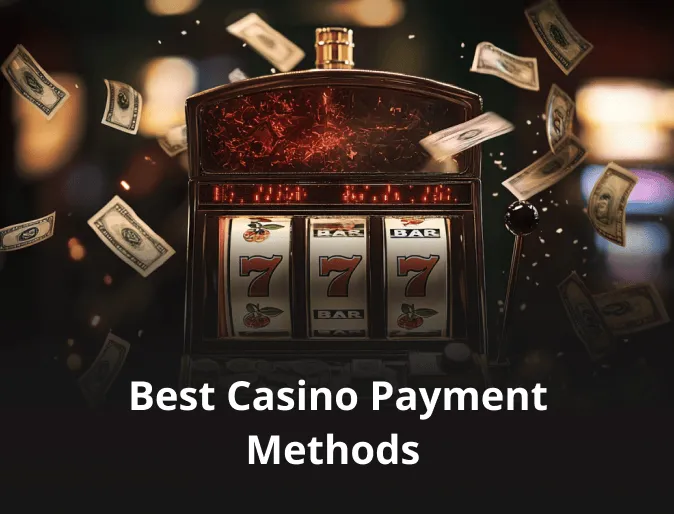 Best Casino Payment Methods Best Casino Payment Methods