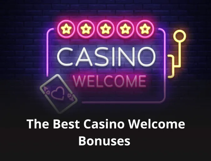 The Best Casino Welcome Bonuses The Best Casino Welcome Bonuses