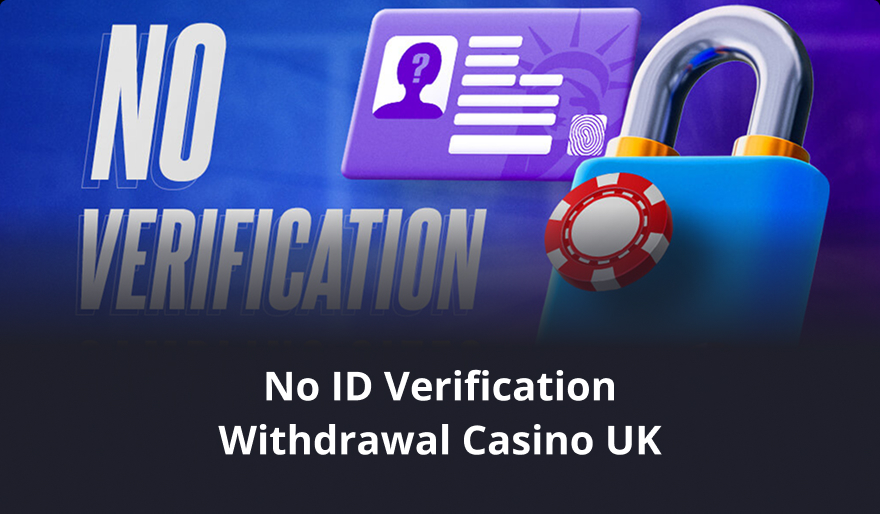 No ID Verification Withdrawal Casino UK No ID Verification Withdrawal Casino UK